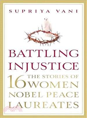 Supriya Vani's  Battling Injustice: 16 Women Nobel Peace Laureates