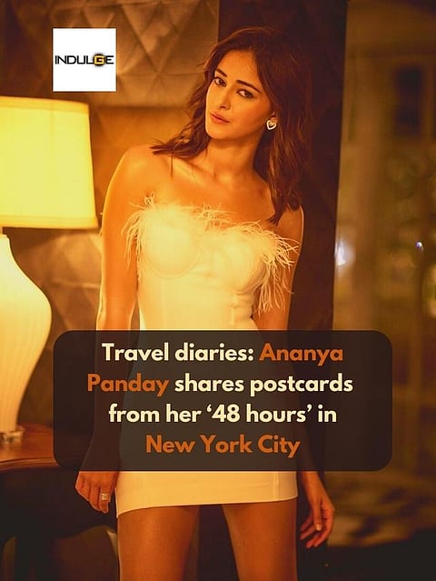 Travel diaries: Ananya Panday shares postcards from her ‘48 hours’ in New York City