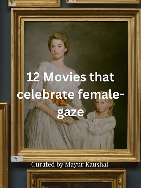 12 Movies that celebrate female-gaze